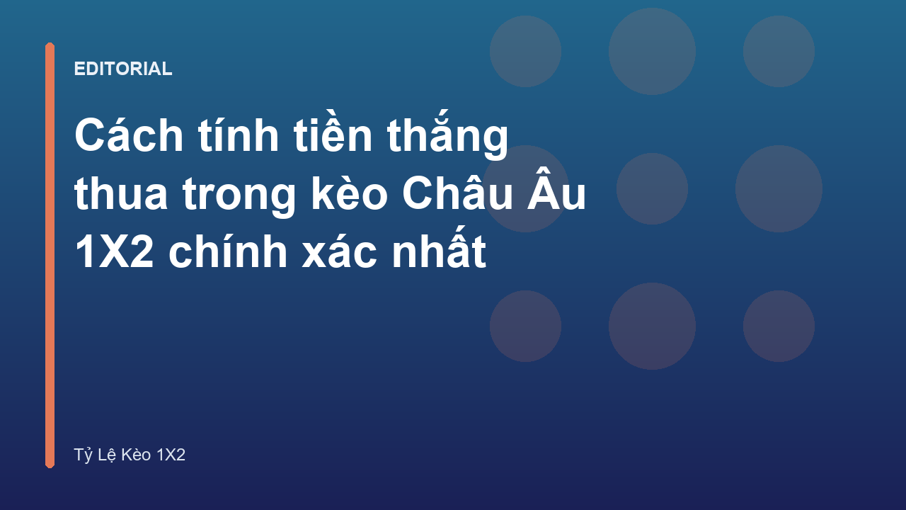 Hướng dẫn cách tính tiền kèo Châu Âu 1X2