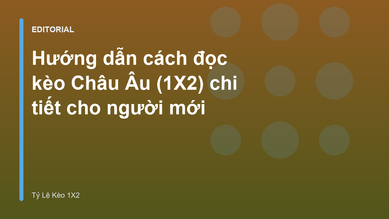 Hướng dẫn cách đọc kèo Châu Âu 1X2 cho người mới