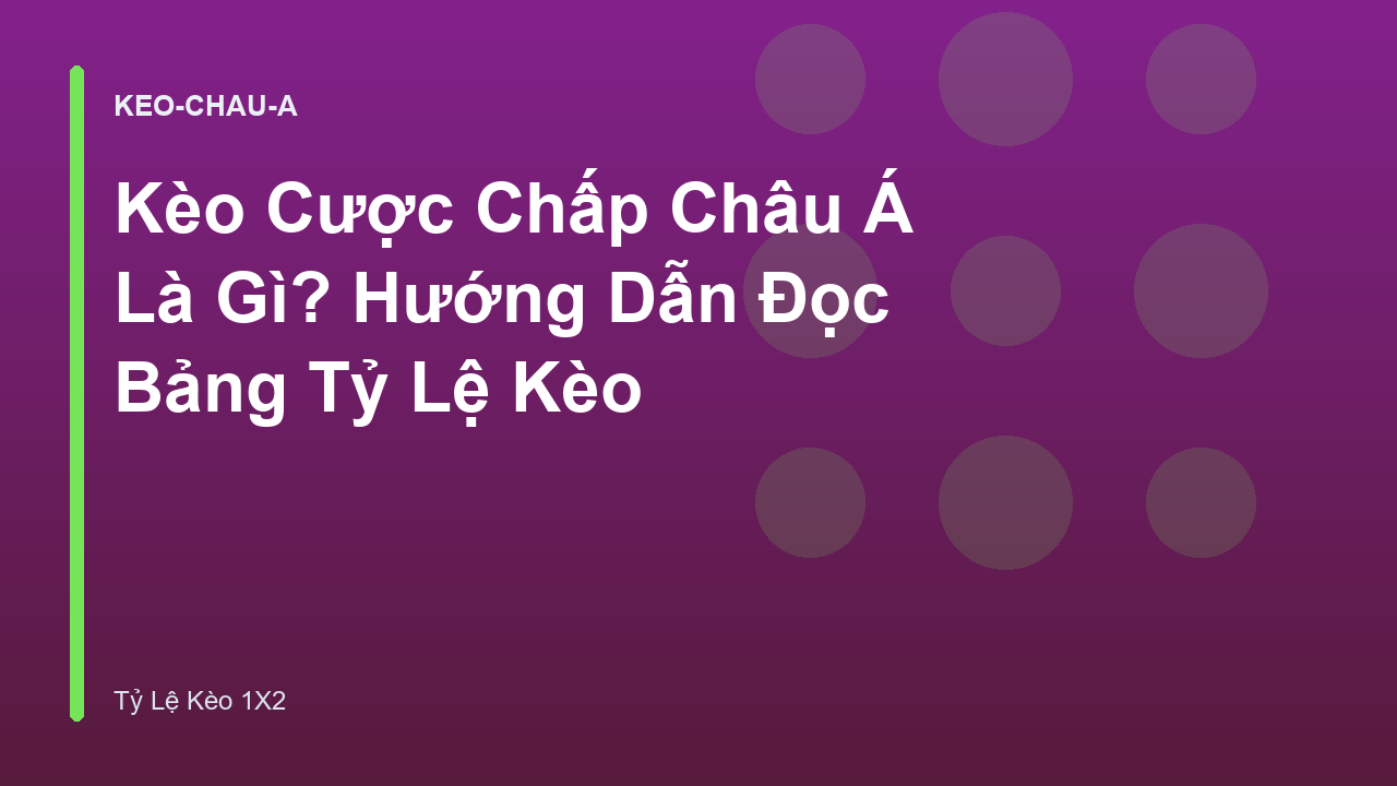 Read more about the article Kèo Cược Chấp Châu Á Là Gì? Hướng Dẫn Đọc Bảng Tỷ Lệ Kèo