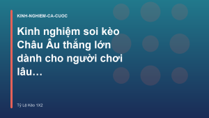 Read more about the article Kinh nghiệm soi kèo Châu Âu thắng lớn dành cho người chơi lâu năm