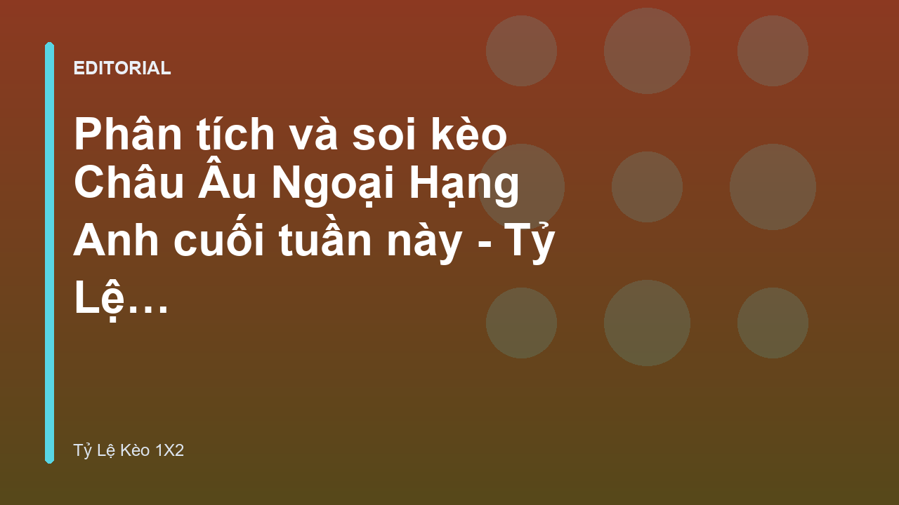 Phân tích kèo Châu Âu Ngoại Hạng Anh